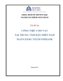 Báo cáo thực tập nhận thức: Công việc cho vay tại trung tâm bán miền Nam ngân hàng Techcombank