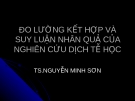 Bài giảng Đo lường kết hợp và suy luận nhân quả của nghiên cứu dịch tễ học - TS Nguyễn Minh Sơn