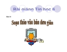 Bài giảng Soạn thảo văn  bản đơn giản - Tin học 6 - GV.H.Mạnh Tuấn