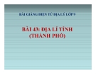 Bài 43: Địa lí tỉnh (thành phố) (tt) - Bài giảng điện tử Địa lý 9 - GV.Ng Văn Tình