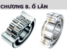 Bài giảng Truyền động cơ khí - Chương 8 Ổ lăn