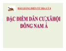 Bài giảng Địa lý 8 bài 15: Đặc điểm dân cư, xã hội Đông Nam Á