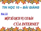 Bài giảng Tin học 10 bài 22: Một số dịch vụ cơ bản của Internet