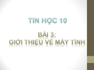 Bài giảng Tin học 10 bài 3: Giới thiệu về máy tính