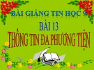 Bài giảng Tin học 9 bài 13: Thông tin đa phương tiện