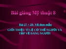 Bài 27 + 28: Giới thiệu tỷ lệ cơ thể và vẽ dáng người - Bài giảng Mỹ thuật 8 - GV.N.T.Tín