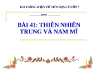 Bài giảng Địa lý 7 bài 41: Thiên nhiên Trung và Nam Mĩ