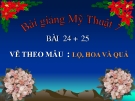 Bài giảng Vẽ theo mẫu lọ hoa và quả - Mỹ thuật 7 - GV.Dương Hiếu Nghĩa