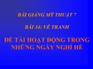 Bài giảng Vẽ tranh hoạt động trong những ngày nghỉ hè - Mỹ thuật 7 - GV.Dương Hiếu Nghĩa