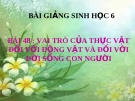 Bài giảng Vai trò của thực vật đối với động vật và đối với đời sống con người - Sinh học 6 - GV: Phan Châu Tuấn