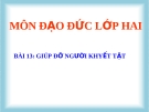 Bài giảng bài Giúp đỡ người khuyết tật - Đạo đức 2 - GV.T.Q.Ý