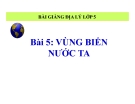 Bài giảng Địa lý 5 bài 5: Vùng biển nước ta