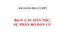 Bài giảng Địa lý 5 bài 9: Các dân tộc, sự phân bố dân cư