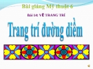 Bài giảng Vẽ trang trí đường diềm - Mỹ thuật 6 - GV.N.Hồng Nhung