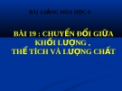 Bài giảng Chuyển đổi giữa K.lượng, thể tích và lượng chất - Hóa 8 - GV.N Nam