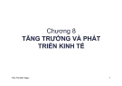 Bài giảng Kinh tế vĩ mô ( Trần Thị Minh Ngọc)  - Chương 8 Tăng trưởng và phát triển kinh tế