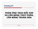 Bài giảng Phản ứng trao đổi ion và cân bằng thủy phân, cân bằng trung hòa