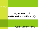 Bài giảng Quản trị chiến lược (ThS.Lê Thị Bích Ngọc) - Chương 7: Lựa chọn và thực hiện chiến lược