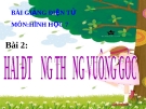 Bài giảng Hình học 7 chương 1 bài 2: Hai đường thẳng vuông góc