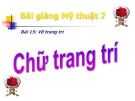 Bài giảng Vẽ chữ trang trí - Mỹ thuật 7 - GV.Dương Hiếu Nghĩa