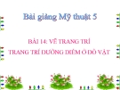 Bài giảng Vẽ trang trí: Trang trí đường diềm ở đồ vật - Mỹ thuật 5 - GV.N.Huy Hoàng