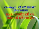 Bài giảng Công nghệ 11 bài 8: Thiết kế và bản vẽ kỹ thuật