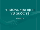 Bài giảng Nhập môn quan hệ quốc tế - Chương 5: Thương mại dịch vụ quốc tế