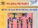 Slide bài Vẽ tranh đề tài thể thao văn nghệ - Mỹ thuật 6 - GV.B.Trọng Tấn