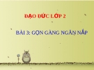 Bài giảng Đạo đức 2 bài 3: Gọn gàng, ngăn nắp