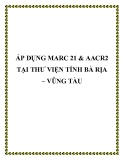 Áp dụng MARC 21 & AACR2 tại thư viện tỉnh Bà Rịa – Vũng Tàu