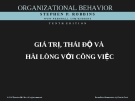 Bài giảng Hành vi tổ chức - Chương 4: Giá trị, thái độ và hài lòng với công việc