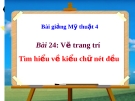 Bài giảng Vẽ trang trí: Tìm hiểu về chữ nét đều - Mỹ thuật 4 - GV.Trần Mai Anh