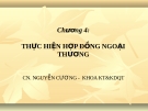 Bài giảng Giao dịch thương mại quốc tế  (CN. Nguyễn Cương) - Chương 4:  Thực hiện hợp đồng ngoại thương