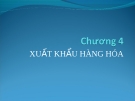 Bài giảng Giao dịch thương mại quốc tế ( Cô Dung) - Chương 4: Xuất khẩu hàng hóa