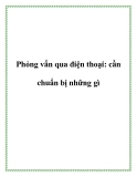 Phỏng vấn qua điện thoại: cần chuẩn bị những gì?