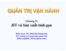 Bài giảng Quản trị vận hành (TS. Đinh Bá Hùng Anh) - Chương 11: JIT và Sản xuất tinh gọn