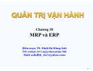 Bài giảng Quản trị vận hành (TS. Đinh Bá Hùng Anh) - Chương 10: MRP và ERP