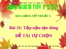 Slide bài Tập nặn tạo dáng: Đề tài tự chọn - Mỹ thuật 5 - GV.Hoàng T.My