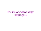 Bài giảng Ủy thác công việc hiệu quả