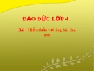 Bài giảng Đạo đức 4 bài 6: Hiếu thảo với ông bà cha mẹ