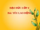 Bài giảng Đạo đức 4 bài 8: Yêu lao động