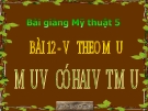 Bài 12: Vẽ theo mẫu: Mẫu vẽ có hai vật mẫu - Bài giảng điện tử Mỹ thuật 5 - GV.Vũ Quốc Việt