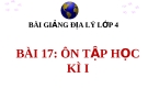 Bài giảng Địa lý 4 bài 17: Ôn tập học kì 1