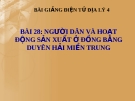 Bài giảng Địa lý 4 bài 28: Người dân và hoạt động sản xuất ở đồng bằng duyên hải miền Trung