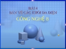 Bài giảng Công nghệ 8 bài 4: Bản vẻ các khối đa diện