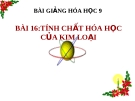 Bài giảng Tính chất hóa học của kim loại - Hóa 9 - GV.N Phương