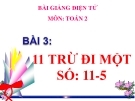 Bài giảng 11 trừ đi một số: 11-5 - Toán 2 - GV.Lê Văn Hải