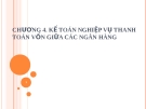 Bài giảng Kế toán ngân hàng thương mại (ThS, CPA. Nguyễn Tăng Đông) - Chương 4: Kế toán nghiệp vụ thanh toán vốn giữa các NH