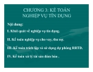 Bài giảng kế toán ngân hàng - Chương 3 Kế toán nghiệp vụ tín dụng