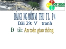 Bài 29: Vẽ tranh An toàn giao thông - Bài giảng điện tử Mỹ thuật 4 - GV.Phạm Hồng Thái